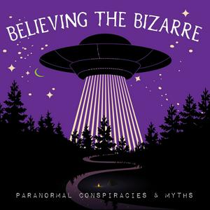 Escucha Believing the Bizarre: Paranormal Conspiracies & Myths en la aplicación