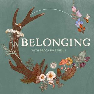 Escucha Belonging: Conversations about rites of passage, meaningful community, and seasonal living en la aplicación