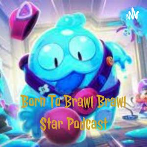 Escucha Born To Brawl (Brawl Stars Podcast) en la aplicación