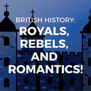 Escucha British History: Royals, Rebels, and Romantics en la aplicación