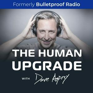 Escucha The Human Upgrade with Dave Asprey en la aplicación