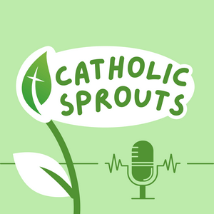 Escucha Catholic Sprouts: Daily Podcast for Catholic Kids en la aplicación