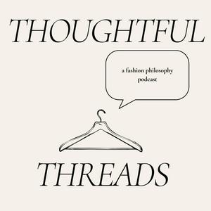 Escucha Thoughtful Threads: A Fashion Philosophy Podcast en la aplicación