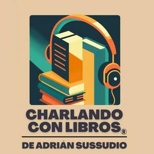 Escucha Charlando con libros - Adrián Sussudio en la aplicación