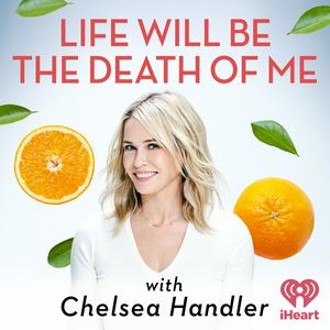 Escucha Life Will Be the Death of Me with Chelsea Handler en la aplicación