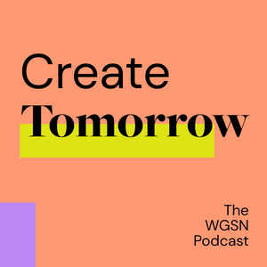 Escucha Create Tomorrow, The WGSN Podcast en la aplicación