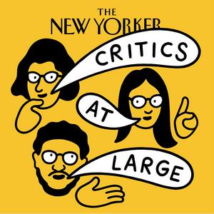 Escucha Critics at Large | The New Yorker en la aplicación