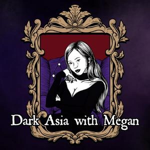 Escucha Dark Asia with Megan en la aplicación