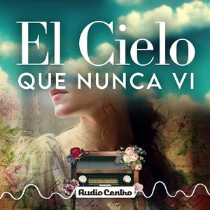 Escucha El Cielo Que Nunca Vi en la aplicación