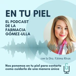 Escucha En tu Piel: El Podcast de Farmacia Gómez-Ulla en la aplicación