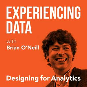 Escucha Experiencing Data w/ Brian T. O’Neill  (UX for AI Data Products, SAAS Analytics, Data Product Management) en la aplicación