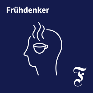 Escucha F.A.Z. Frühdenker - Die Nachrichten am Morgen en la aplicación