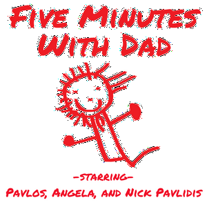 Escucha Five Minutes With Dad with Pavlos, Angela, and Nick Pavlidis en la aplicación