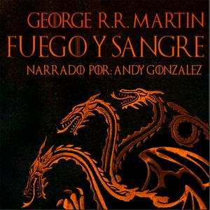 Escucha Fuego y Sangre - La Casa Del Dragón (Audiolibro Español Latino) en la aplicación