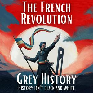 Escucha French Revolution & Napoleon (Grey History) en la aplicación