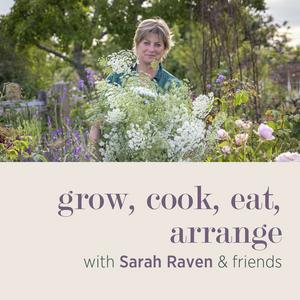 Escucha grow, cook, eat, arrange with Sarah Raven & friends en la aplicación