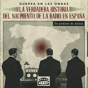 Escucha Guerra en las ondas: La verdadera historia del nacimiento de la radio en España en la aplicación