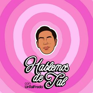 Escucha Hablemos de Tal con UnTalFredo en la aplicación