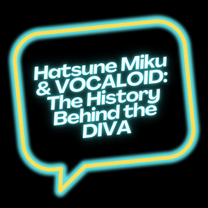 Escucha Hatsune Miku & VOCALOID: The History Behind the DIVA en la aplicación