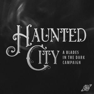 Escucha Haunted City - A Blades in the Dark Campaign en la aplicación