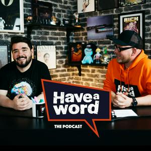 Escucha Have A Word with Adam Rowe & Dan Nightingale en la aplicación