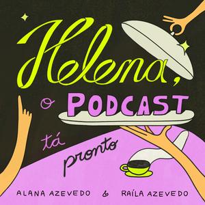 Escucha Helena, o podcast tá pronto en la aplicación