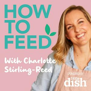 Escucha How to Feed with Charlotte Stirling-Reed en la aplicación