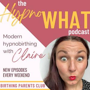 Escucha Hypno-WHAT?! Modern Hypnobirthing with Claire. en la aplicación