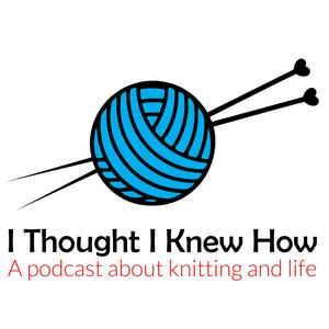 Escucha I Thought I Knew How: A Podcast about Knitting and Life en la aplicación