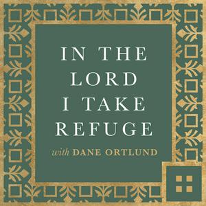 Escucha In the Lord I Take Refuge: Daily Devotions Through the Psalms with Dane Ortlund en la aplicación