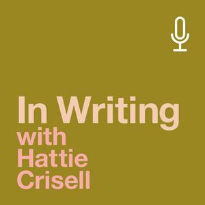 Escucha In Writing with Hattie Crisell en la aplicación