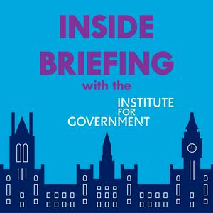 Escucha Inside Briefing with the Institute for Government en la aplicación