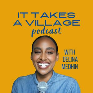 Escucha It Takes A Village with Delina Medhin en la aplicación