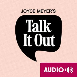 Escucha Joyce Meyer's Talk It Out Podcast en la aplicación