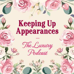 Escucha Keeping Up Appearances: The Luxury Podcast en la aplicación