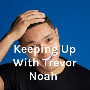 Escucha Keeping Up With Trevor Noah en la aplicación