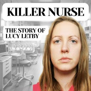 Escucha Killer Nurse: The Story of Lucy Letby en la aplicación