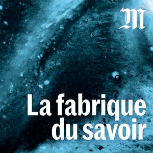 Escucha La fabrique du savoir en la aplicación