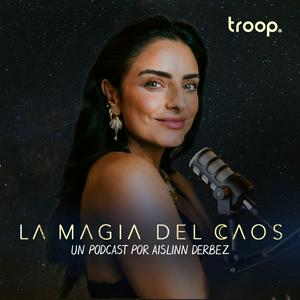 Escucha LA MAGIA DEL CAOS con Aislinn Derbez en la aplicación