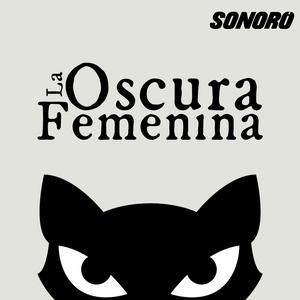 Escucha La Oscura Femenina en la aplicación