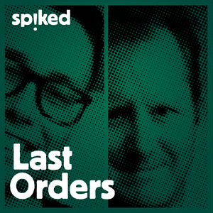 Escucha Last Orders - a spiked podcast en la aplicación