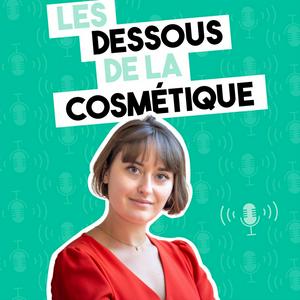 Escucha Les Dessous de la Cosmétique en la aplicación