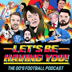 Escucha Let's Be Having You! The 00s Football Podcast en la aplicación