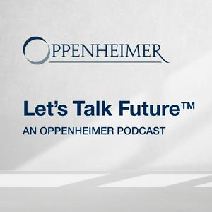 Escucha Let’s Talk Future™ - An Oppenheimer Podcast en la aplicación