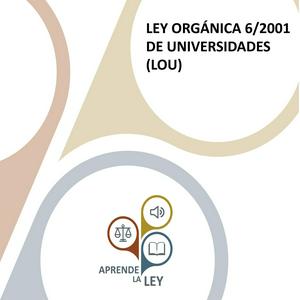 Escucha LEY ORGÁNICA 6/2001 DE UNIVERSIDADES (LOU) en la aplicación