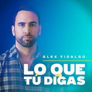 Podcast LO QUE TÚ DIGAS con Alex Fidalgo