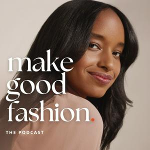 Escucha Make Good Fashion: A Fashion Business Podcast en la aplicación