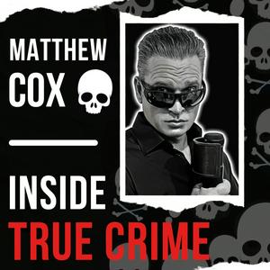 Escucha Matthew Cox | Inside True Crime Podcast en la aplicación