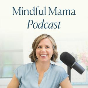 Escucha Mindful Mama: Raising Kind, Confident Kids Without Losing Your Cool | Parenting Strategies For Big Emotions & More en la aplicación