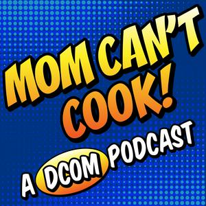 Escucha Mom Can't Cook! A DCOM Podcast en la aplicación